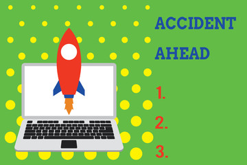 Handwriting text Accident Ahead. Conceptual photo Unfortunate event Be Prepared Detour Avoid tailgating Launching rocket up laptop . Startup project. Developing goal objectives