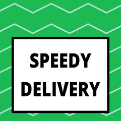 Writing note showing Speedy Delivery. Business concept for provide products in fast way or same day shipping overseas Big square background inside one thick bold black outline frame
