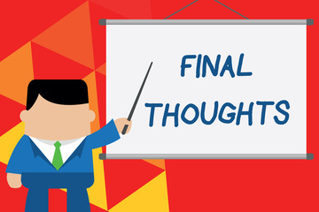 Conceptual hand writing showing Final Thoughts. Concept meaning the conclusion or last few sentences within your conclusion Businessman standing in front projector pointing project idea