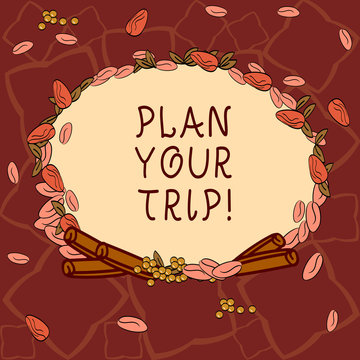 Text sign showing Plan Your Trip. Conceptual photo Schedule activities to enjoy while traveling abroad Wreath Made of Different Color Seeds Leaves and Rolled Cinnamon photo