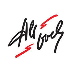 All over - simple inspire motivational quote. Hand drawn lettering. Youth slang, idiom. Print for inspirational poster, t-shirt, bag, cups, card, flyer, sticker, badge. Cute funny vector writing