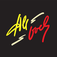 All over - simple inspire motivational quote. Hand drawn lettering. Youth slang, idiom. Print for inspirational poster, t-shirt, bag, cups, card, flyer, sticker, badge. Cute funny vector writing