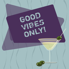 Conceptual hand writing showing Good Vibes Only. Business photo text Just positive emotions feelings No negative energies Filled Cocktail Wine Glass with Olive on the Rim Text Space