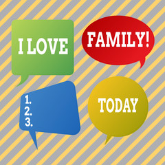 Text sign showing I Love Family. Business photo text Good feelings Affection Carefulness for your mother father