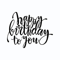 Happy birthday to you lettering design. Calligraphy for postcard, festive poster, t-shirt print, flyer design templates. Handwritten birthday congratulations vector text isolated on white background.