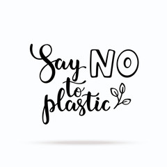 Say no to plastic lettering. Handwritten ecology motivational phrase for t-shirt print, banner, poster, flyer design templates. Waste problem concept. Isolated clipart vector on white background.