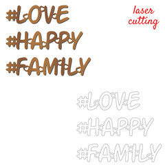 Love, happy, family. Sign for wedding. Template laser cutting machine for wood or metal. Hashtags for your design. Laser cut design element. Vector ornamental decorative frame. Elegant decoration