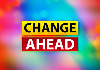 Change Ahead Abstract Colorful Background Bokeh Design Illustration