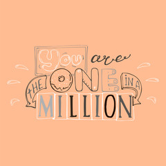 You are the one in a million -inspiring,motivation quote