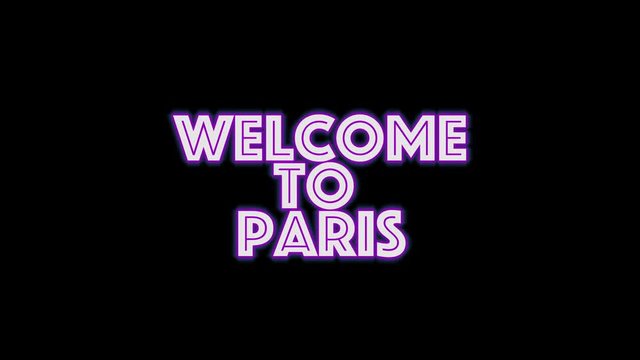welcome to Paris . Text neon light glowing on black background. Glowing large text concept looping and seamless animation. greeting card 