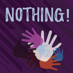Handwriting text Nothing. Concept meaning Not anything No single thing or value Absence of progress Blank Color Hand Marks of Different Sizes Overlapping for Teamwork and Creativity.