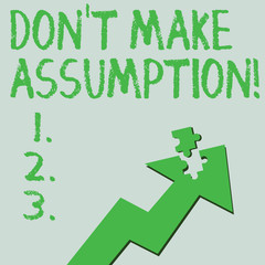 Text sign showing Don T Make Assumption. Conceptual photo something that you assume to be case even without proof Colorful Arrow Pointing Upward with Detached Part Like Jigsaw Puzzle Piece.