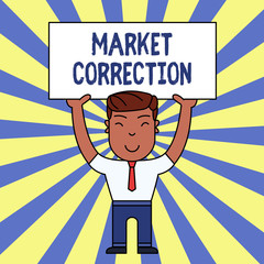 Handwriting text writing Market Correction. Conceptual photo When prices fall 10 percent from the 52 week high Smiling Man Standing Holding Big Empty Placard Overhead with Both Hands