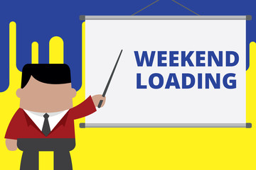 Handwriting text writing Weekend Loading. Conceptual photo Starting Friday party relax happy time resting Vacations Businessman standing in front projector screen pointing project idea