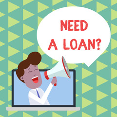 Word writing text Need A Loanquestion. Business photo showcasing offering a money for demonstratingal or business finances Man Speaking Through Laptop into Loudhailer Blank Speech Bubble Announce