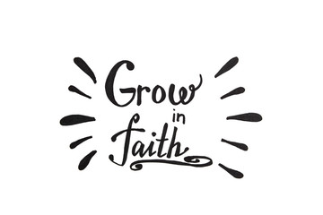 Grow in faith - christian calligraphy lettering, motivation biblical phrase isolated on white background