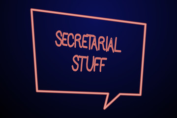 Word writing text Secretarial Stuff. Business photo showcasing Secretary belongings Things owned by demonstratingal assistant Empty Quadrangular Neon Copy Space Speech Bubble with Tail Pointing Down