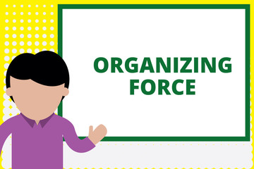 Text sign showing Organizing Force. Business photo text being United powerful group to do certain actions Young man standing in front whiteboard pointing to project. photo Art
