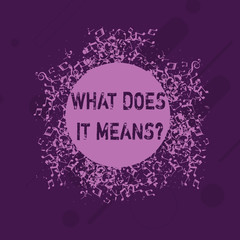Conceptual hand writing showing What Does It Means Question. Concept meaning asking meaning something said and do not understand Disarrayed Jumbled Musical Notes Icon with Colorful Circle