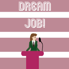 Writing note showing Dream Job. Business concept for involves having good work life balance make world better place Businesswoman Behind Podium Rostrum Speaking on Microphone
