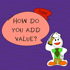 Handwriting text writing How Do You Add Value Question. Conceptual photo improve work undertaking production process Smiley Face Man in Necktie Holding Smartphone to his Head in Sticker Style
