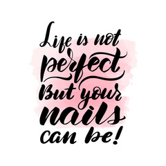 life is not perfect, but your nails can be