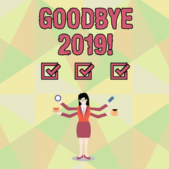 Word writing text Goodbye 2019. Business photo showcasing express good wishes when parting or at the end of last year Businesswoman with Four Arms Extending Sideways Holding Workers Needed Item