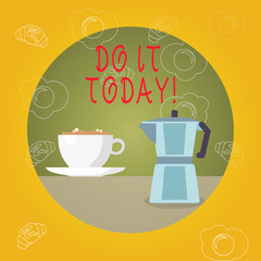 Handwriting text Do It Today. Conceptual photo Start working doing something needed now