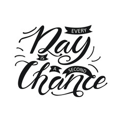 illustration with hand lettering "every day is a second chance" inside. Printed things, fashion, motivation phrase