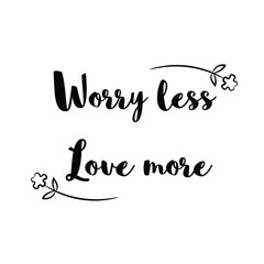 Worry less Love more. Calligraphy saying for print. Vector Quote 