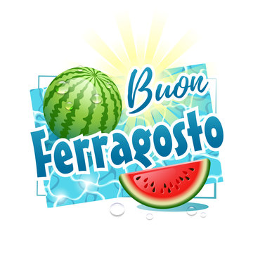 Buon Ferragosto. Happy Summer Holidays in Italian. Italian summer festival concept with watermelon, sun and water drops on a sunny water surface. Vector illustration.