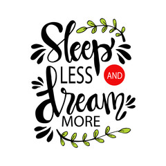 Sleep less and dream more