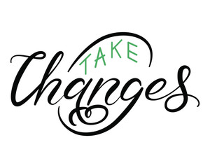 Hand lettering illustration of Take changes. Printed things, t shirt, motivation, sticker