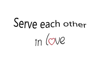 Christian faith, Serve each other in Love, typography for print or use as poster, card, flyer, banner, Sticker or T shirt