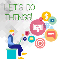 Text sign showing Let S Do Things. Business photo showcasing Try something new find happiness mastering it by practice Man Sitting Down with Laptop on his Lap and SEO Driver Icons on Blank Space