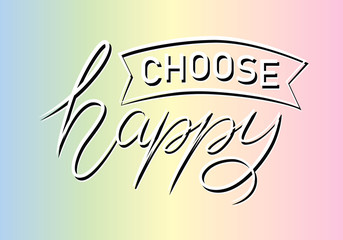 Choose happy. Color inspirational quote isolated on white background. Handwritten quote by brush in modern calligraphy style.