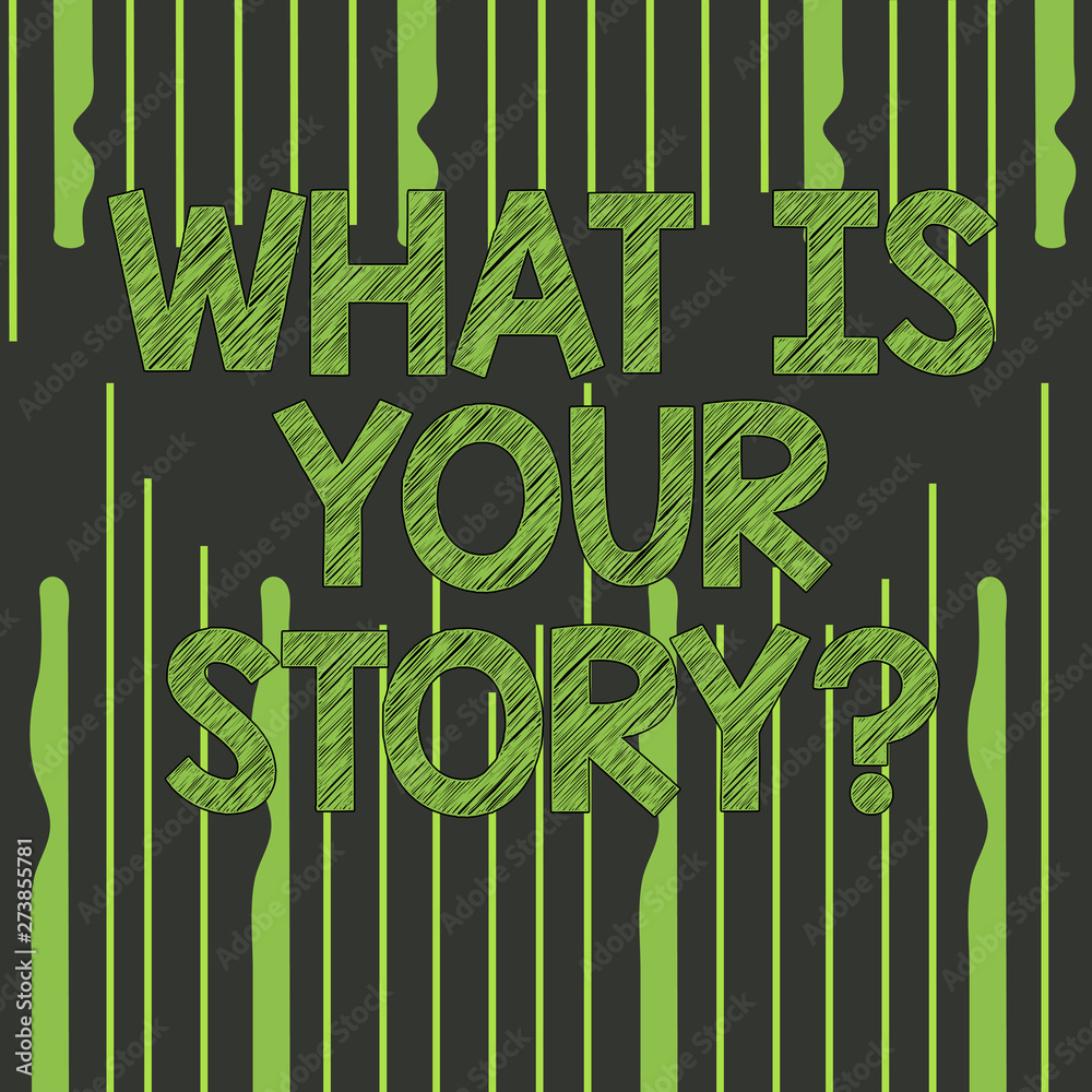 Fototapete text sign showing what is your storyquestion. business photo text telling demonstratingal past exper