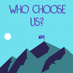 Text sign showing Who Choose Usquestion. Business photo text Kind of showing that select our Services or Products Mountains with Shadow Indicating Time of Day and Flag Banner on One Peak
