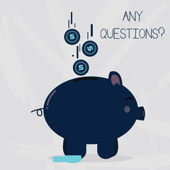 Conceptual hand writing showing Any Questions Question. Concept meaning you say write order to ask demonstrating about something Piggy Bank Sideview and Dollar Coins Falling Down to Slit