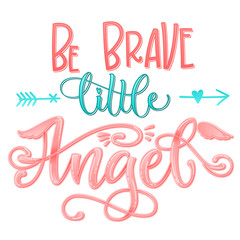 Obraz premium Be Brave Little Angel quote. Baby shower hand drawn calligraphy script, grotesque stile lettering phrase.