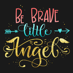 Be Brave Little Angel quote. Baby shower hand drawn calligraphy script, grotesque stile lettering phrase.