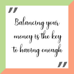 Balancing your money is the key to having enough. Ready to post social media quote