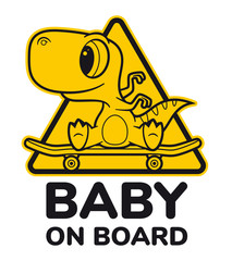 Vector yellow triangle sign sticker, baby dinosaur seat on skateboard with text - Baby on board. Isolated on white background.