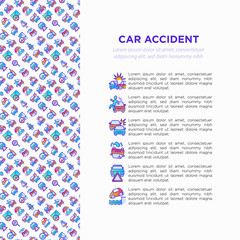 Car accident concept with thin line icons: crashed cars, tow truck, drunk driving, safety belt, traffic offense, car insurance, falling in water, warning triangle. Vector illustration for insurance.