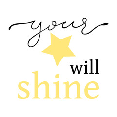 Illustration of inspirational phrase "Your star will shine". For t shirt printing, motivational phrase