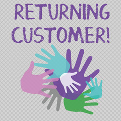 Word writing text Returning Customer. Business photo showcasing customer returns again and again to purchase a good Color Hand Marks of Different Sizes Overlapping for Teamwork and Creativity
