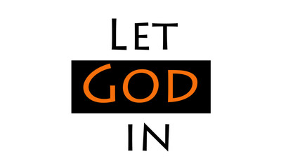 Christian Faith, Let God in, typography for print or use as poster, card, flyer or T shirt
