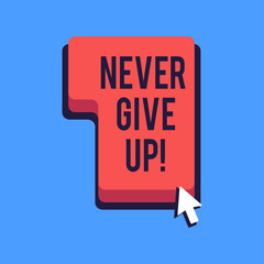 Writing note showing Never Give Up. Business concept for you should continue doing what you are good at Resist Direction to Press or Click Command Key with Arrow Cursor