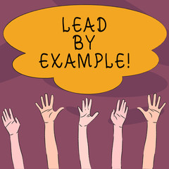 Handwriting text Lead By Example. Conceptual photo you become demonstrating others want to follow for your actions Multiracial Diversity Hands Raising Upward Reaching for Colorful Big Cloud