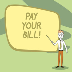 Writing note showing Pay Your Bill. Business concept for amount of money to be paid as to workmen or for service Confident Man in Tie, Eyeglasses and Stick Pointing to Board
